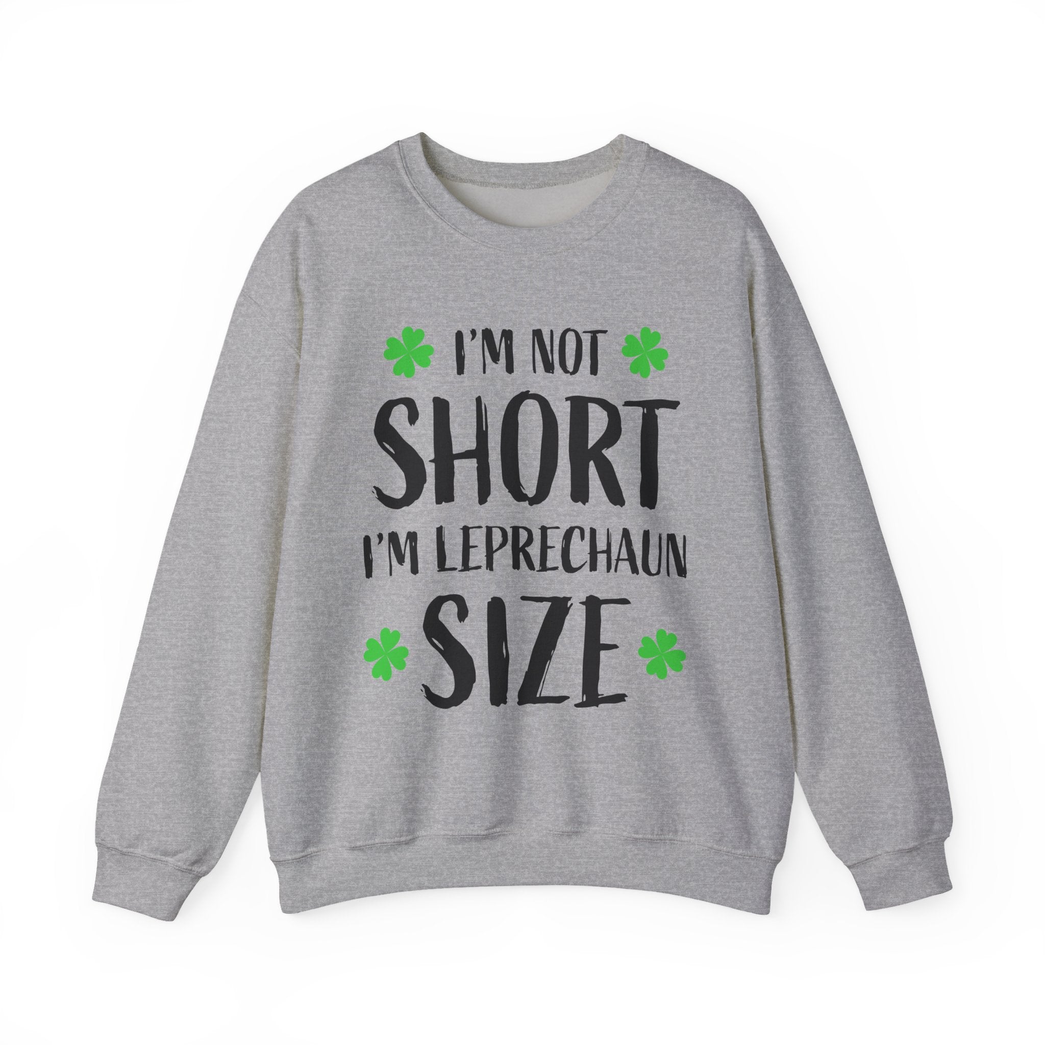 I'm Not Short I'm Leprechaun Size Sweatshirt — St. Patrick's Day Funny Crewneck