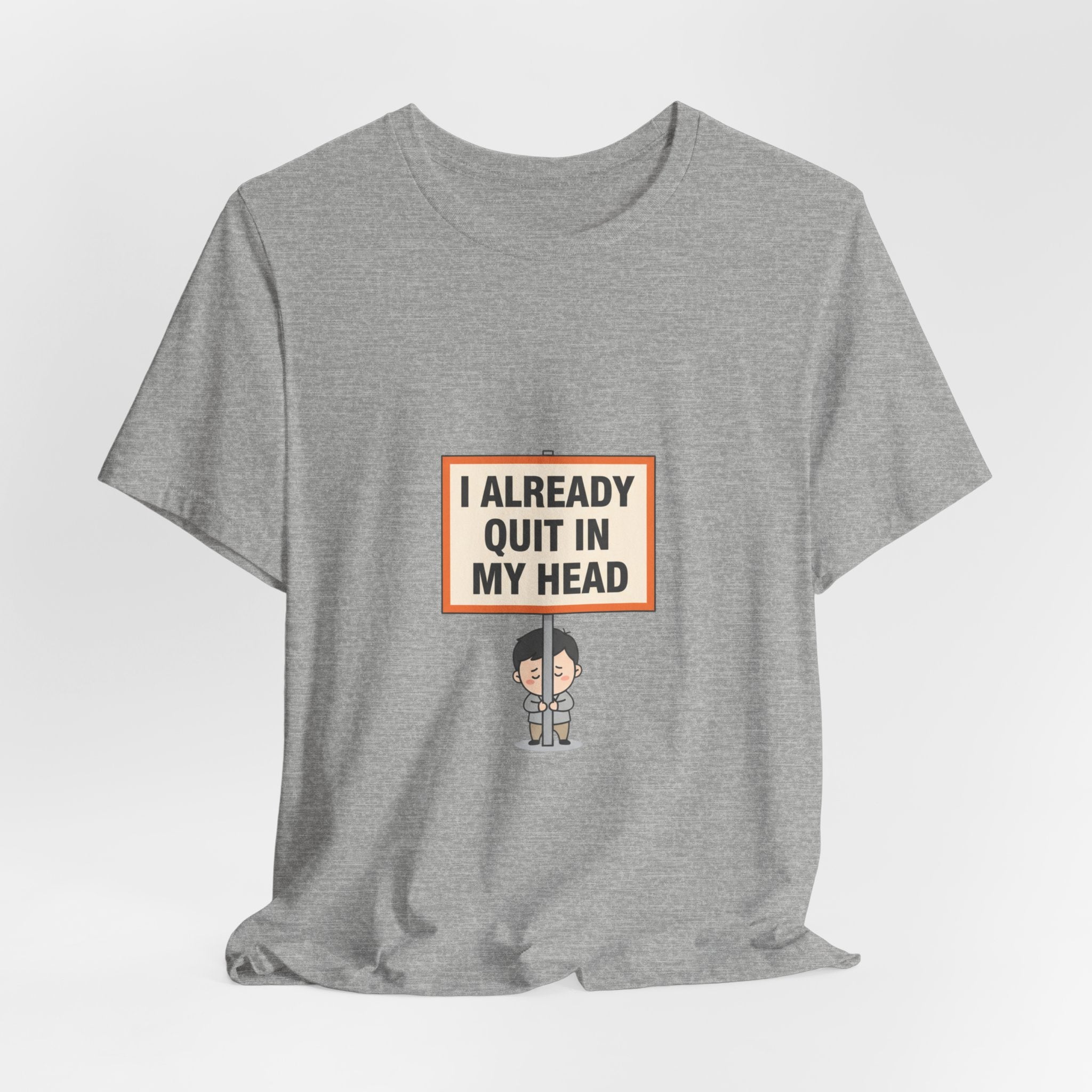 I Already Quit In My Head Tee | tiny character sign, minimal protest art