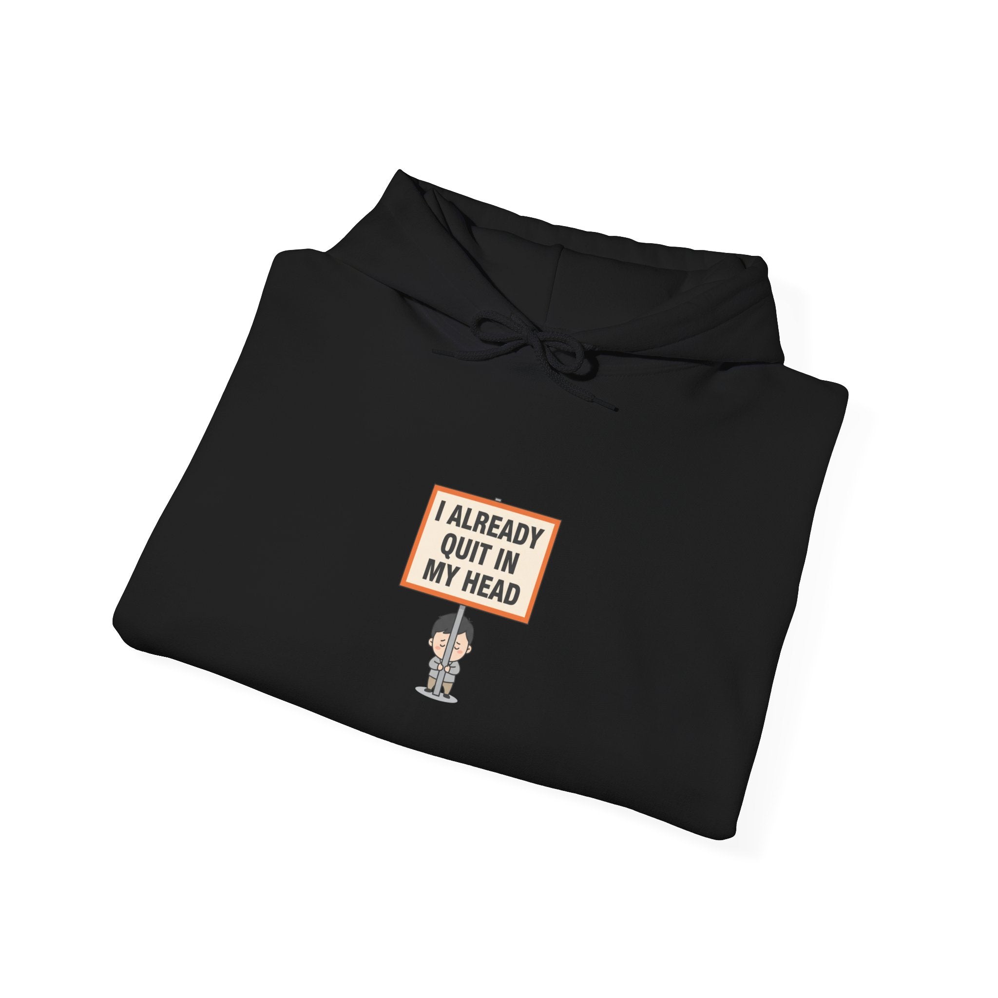 I Already Quit In My Head Hoodie | tiny character sign, protest sign meme