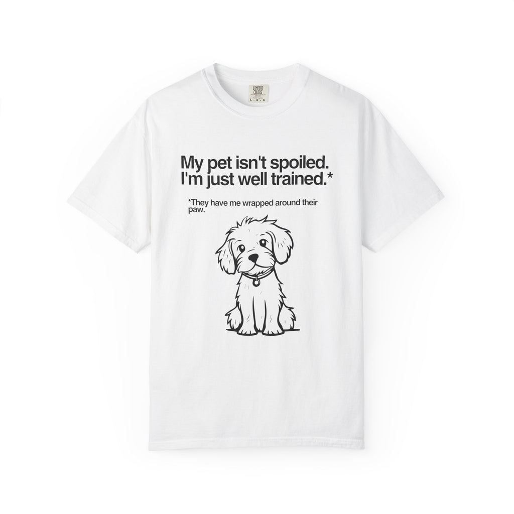 Dog Lover T-Shirt — "My pet isn't spoiled, I'm just well trained." Cute Puppy Tee