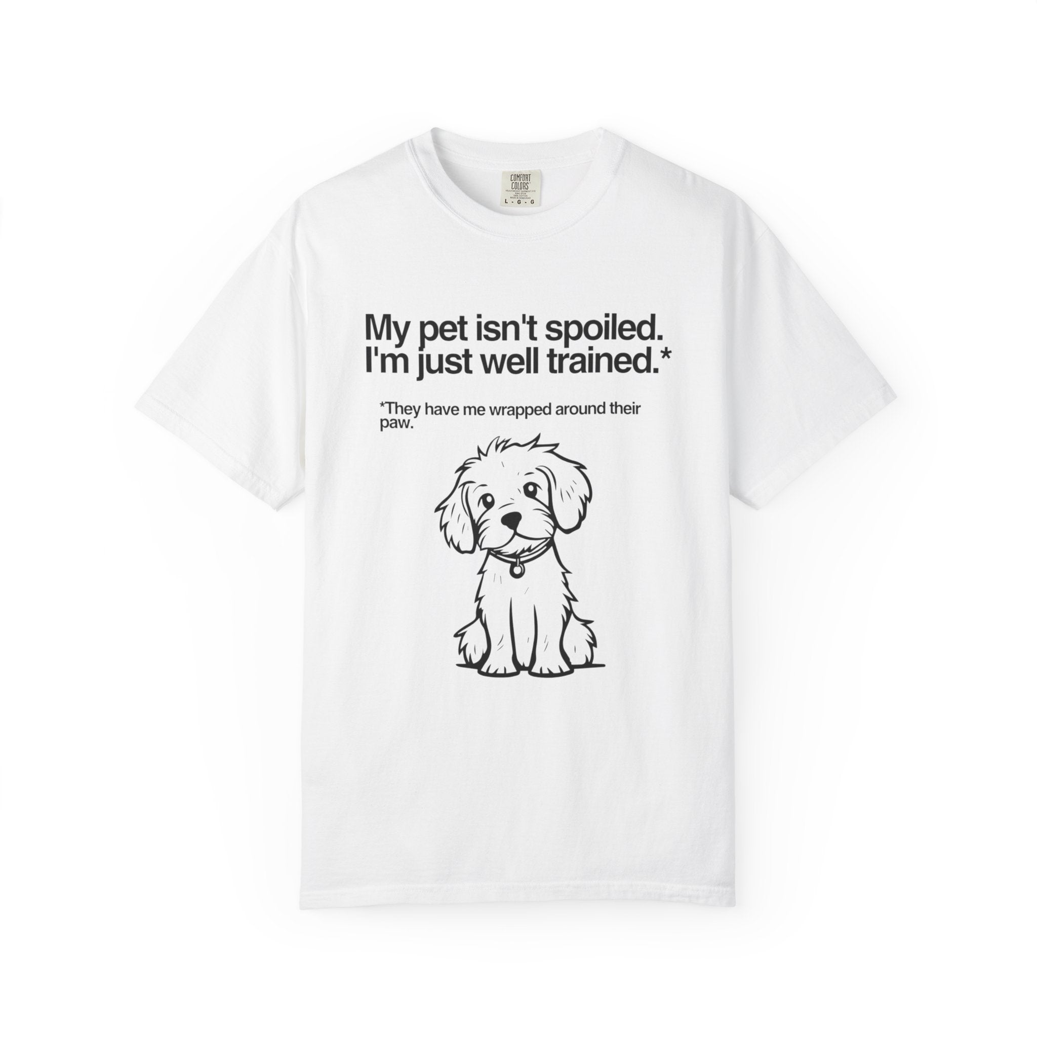 Dog Lover T-Shirt — "My pet isn't spoiled, I'm just well trained." Cute Puppy Tee
