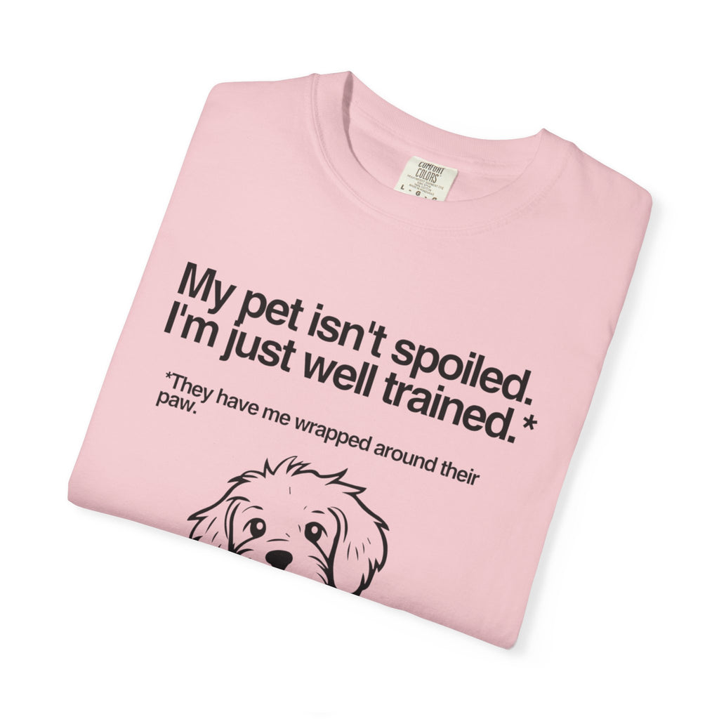 Dog Lover T-Shirt — "My pet isn't spoiled, I'm just well trained." Cute Puppy Tee