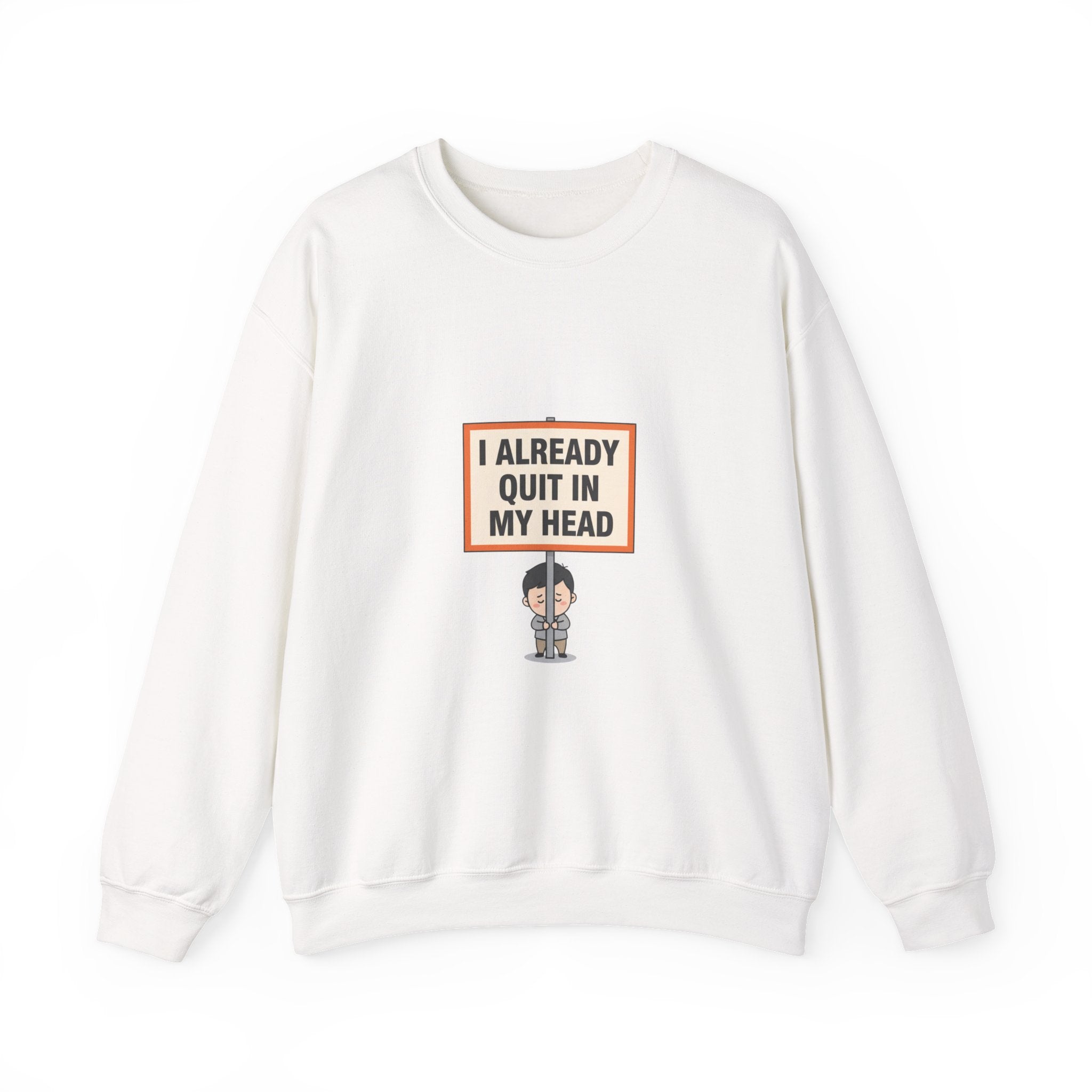 I Already Quit In My Head Sweatshirt | tiny character sign, protest sign meme