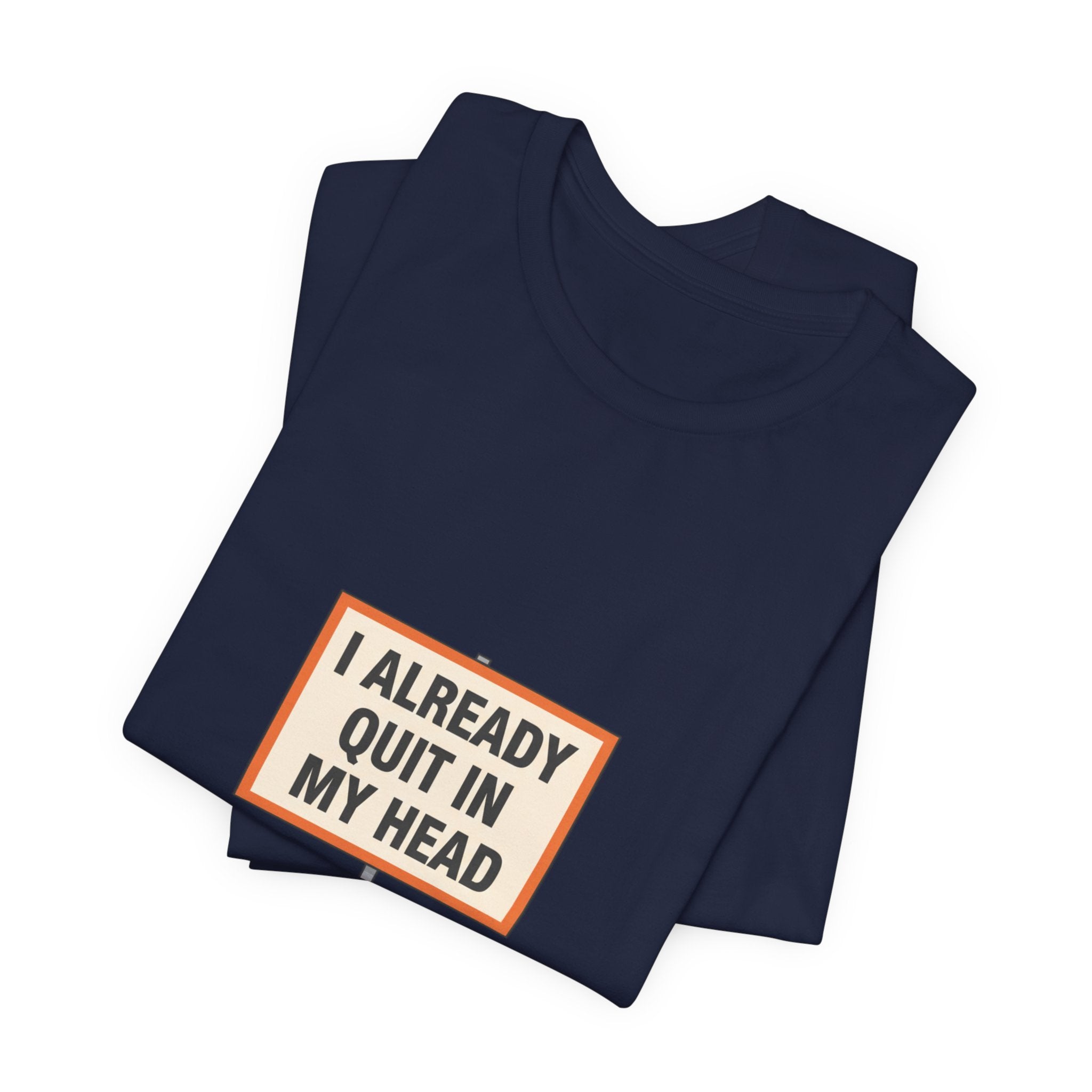 I Already Quit In My Head Tee | tiny character sign, minimal protest art