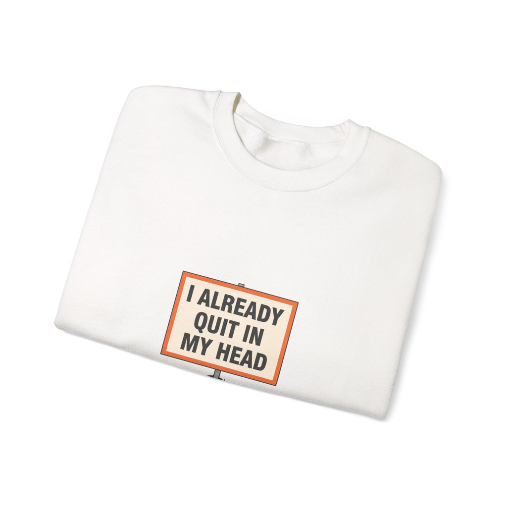 I Already Quit In My Head Sweatshirt | tiny character sign, protest sign meme