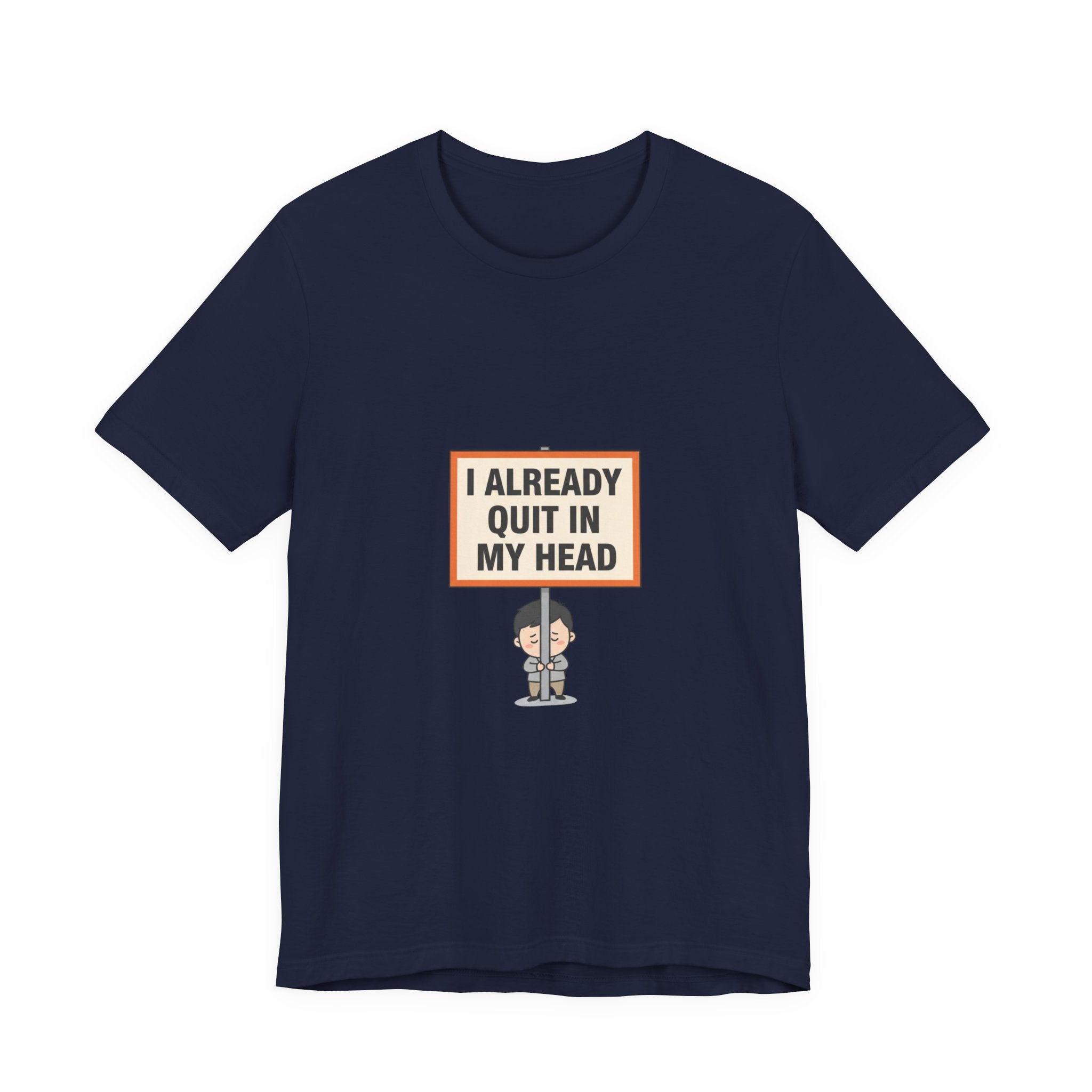 I Already Quit In My Head Tee | tiny character sign, minimal protest art
