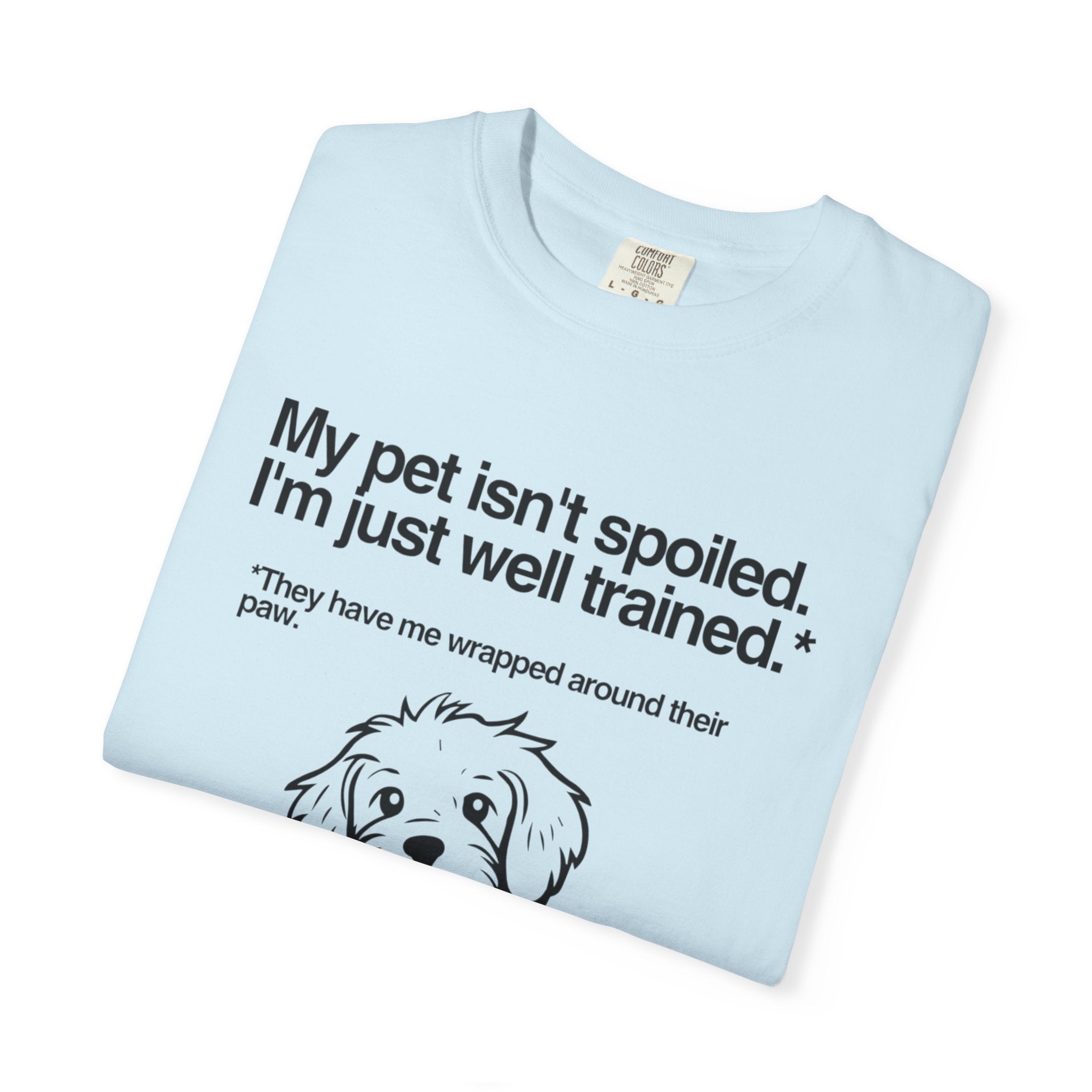 Dog Lover T-Shirt — "My pet isn't spoiled, I'm just well trained." Cute Puppy Tee
